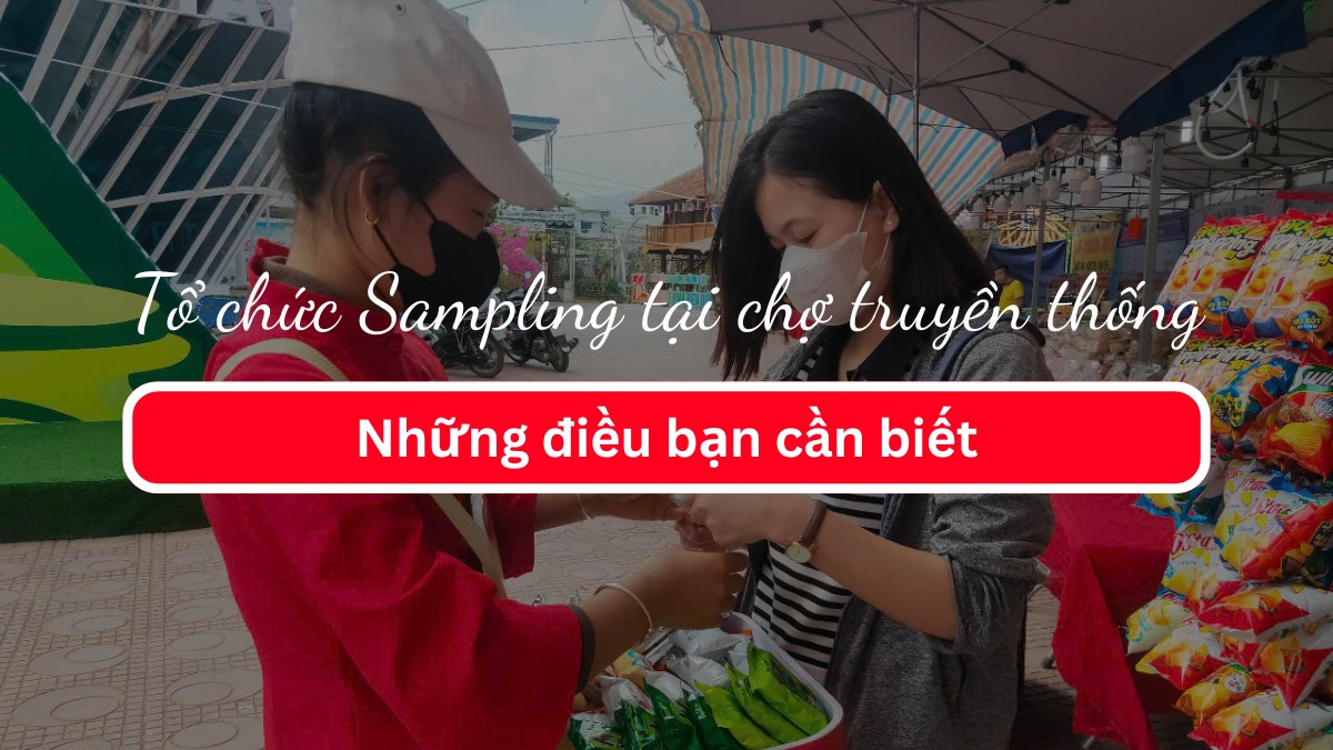 Tổ chức Sampling tại chợ truyền thống. Những điều bạn cần biết
