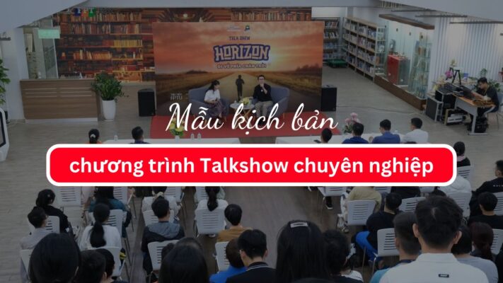 Mẫu kịch bản dẫn chương trình Talkshow chuyên nghiệp
