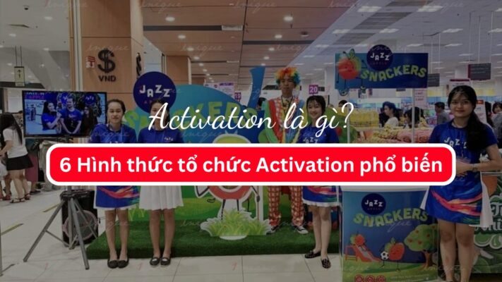 Activation là gì? 6 Hình thức tổ chức Activation thường gặp