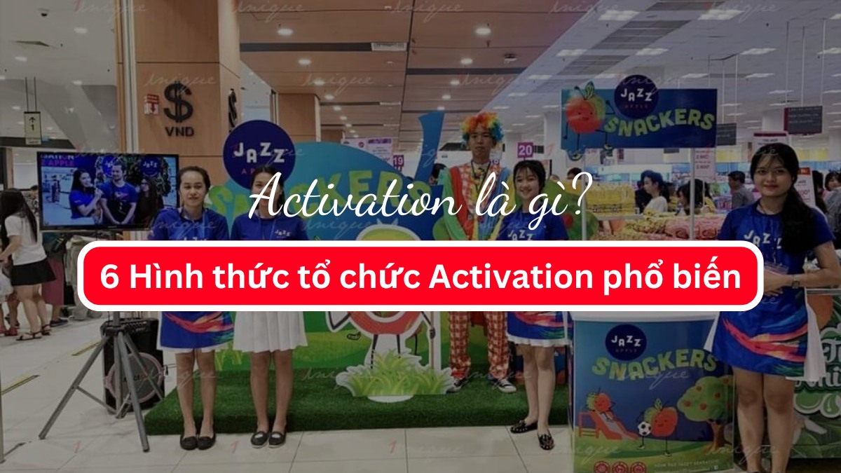 Activation là gì? 6 Hình thức tổ chức Activation thường gặp