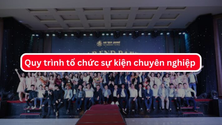 Quy trình tổ chức sự kiện chuyên nghiệp