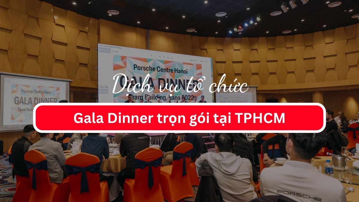 Dịch vụ tổ chức Gala Dinner trọn gói tại TPHCM