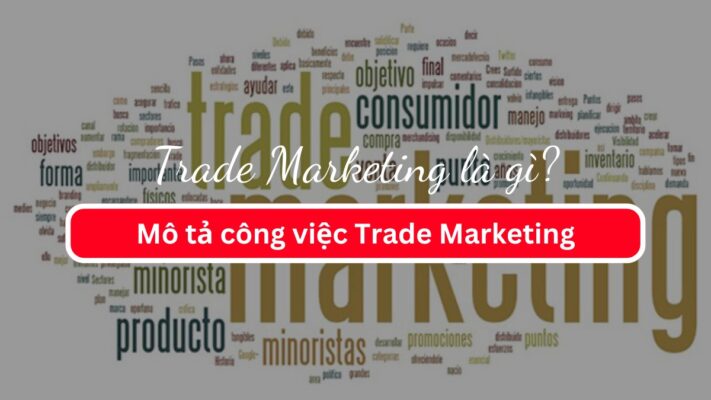Trade Marketing là gì? Mô tả công việc Trade Marketing