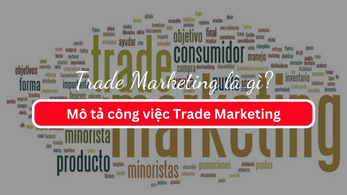 Trade Marketing là gì? Mô tả công việc Trade Marketing