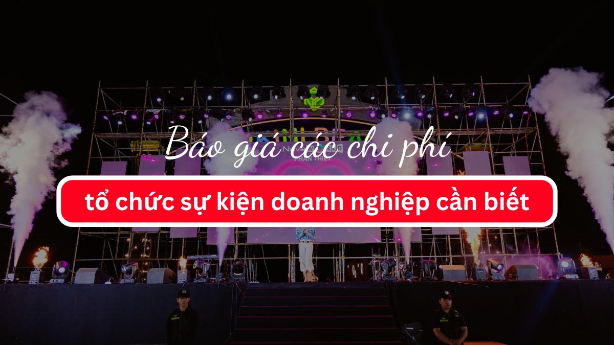 Báo giá các chi phí tổ chức sự kiện chi tiết