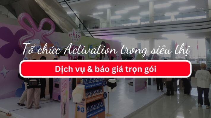 Tổ chức Activation trong siêu thị: Dịch vụ & báo giá trọn gói