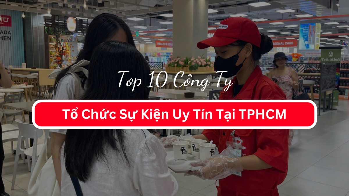 Top 10 Công Ty Tổ Chức Sự Kiện Uy Tín Tại TPHCM